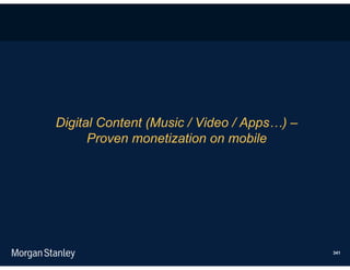 Digital Content (Music / Video / Apps…) –
      Proven monetization on mobile




                                            341
 