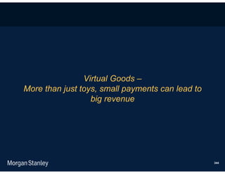 Virtual Goods –
More than just toys, small payments can lead to
                  big revenue




                                                  344
 