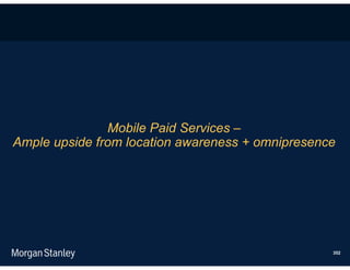 Mobile Paid Services –
Ample upside from location awareness + omnipresence




                                                  352
 