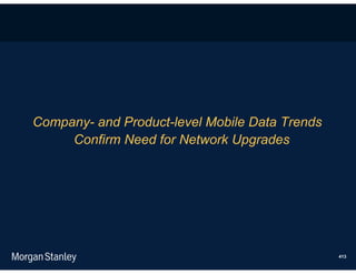 Company- and Product-level Mobile Data Trends
     Confirm Need for Network Upgrades




                                                413
 