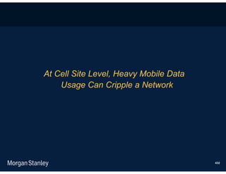 At Cell Site Level, Heavy Mobile Data
    Usage Can Cripple a Network




                                        432
 