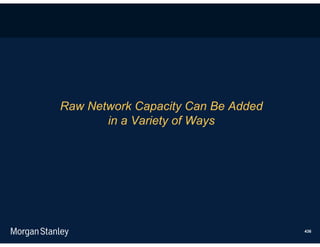 Raw Network Capacity Can Be Added
       in a Variety of Ways




                                    436
 