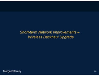 Short-term Network Improvements –
    Wireless Backhaul Upgrade




                                    445
 