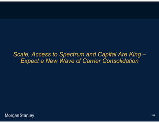Scale, Access to Spectrum and Capital Are King –
  Expect a New Wave of Carrier Consolidation




                                                   535
 