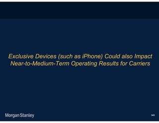 Exclusive Devices (such as iPhone) Could also Impact
Near-to-Medium-Term Operating Results for Carriers




                                                   543
 
