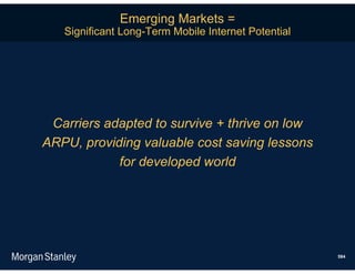 Emerging Markets =
   Significant Long-Term Mobile Internet Potential




 Carriers adapted to survive + thrive on low
ARPU, providing valuable cost saving lessons
            for developed world




                                                     584
 