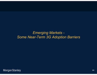 Emerging Markets -
Some Near-Term 3G Adoption Barriers




                                      591
 