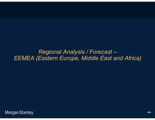 Regional Analysis / Forecast –
EEMEA (Eastern Europe, Middle East and Africa)




                                                 630
 
