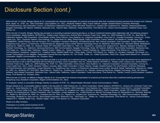 Disclosure Section (cont.)
Within the last 12 months, Morgan Stanley & Co. Incorporated has received compensation for products and services other than investment banking services from Amazon.com, America
Movil, Apple, Inc., AT&T, Inc., CBS Corporation, Cisco Systems, Inc., DELL, Deutsche Telekom, eBay, France Telecom, Google, Hewlett-Packard, Hutchison Whampoa,
IAC/InterActiveCorp, Intel Corporation, Lenovo, LG Electronics, Macquarie Group Limited, Microsoft, PepsiCo Inc., priceline.com, Qualcomm Inc., Rakuten, Samsung Electronics,
Seagate Technology, SK Telecom, Softbank, Starbucks Corp., Telecom Italia, Telefonica, Texas Instruments, Time Warner Inc., Verizon Communications, Vodafone Group, Yum!
Brands, Inc.
Within the last 12 months, Morgan Stanley has provided or is providing investment banking services to, or has an investment banking client relationship with, the following company:
3Com Corporation, Adobe Systems, ADTRAN Inc., Alcatel-Lucent, Amazon.com, America Movil, American Tower Corp., Apple, Inc., ARM Holdings Plc, AT&T, Inc., Blue Nile Inc,
Cablevision Systems, CBS Corporation, China Mobile Limited, China Telecom, Cisco Systems, Inc., Clearwire Corporation, Coca-Cola Co., Comcast Corporation, Corning Inc., Crown
Castle Corp., DELL, Deutsche Telekom, Dice Holdings, Inc., Digital River Inc, eBay, Etihad Etisalat, FedEx Corporation, France Telecom, Glu Mobile Inc, Google, Gree, GSI
COMMERCE, Hewlett-Packard, Hon Hai Precision, HTC Corporation, Hutchison Whampoa, IAC/InterActiveCorp, Iliad, Infinera Corporation, Intel Corporation, Juniper Networks, Inc.,
KongZhong Corp, Lenovo, LG Electronics, Limited Brands Inc, Macquarie Group Limited, Marvell Technology Group Ltd, MediaTek, Mercadolibre Inc., Microsoft, Mobile TeleSystems,
Motorola Inc., Netflix Inc, NIKE, Inc., Nintendo, Nokia, NTT DOCOMO, OpenTable Inc., Palm, Inc., PepsiCo Inc., priceline.com, Qualcomm Inc., Rakuten, Research In Motion Ltd.,
Riverbed Technology, Inc., Safaricom, Samsung Electronics, SBA Communications, Seagate Technology, Sharp, SK Telecom, Softbank, Sprint Nextel Corporation, Starbucks Corp.,
TechTarget, Inc., Telecom Italia, Telefonica, Telekom Austria, Tellabs, Inc., Telstra Corporation, Tencent Holdings Ltd., Texas Instruments, Time Warner Inc., Toshiba, Verizon
Communications, Vimpelcom, Vistaprint N.V., Vodafone Group, WebMD Health Corp., Yahoo Japan, Yahoo!, Yum! Brands, Inc., AdMob, Inc., Amobee, Facebook, Gilt Groupe, Inc.,
Huawei Technologies Co Ltd, Megafon, Nationwide Financial Services, Ngmoco, Inc, Tom Online, Twitter, Inc., Viettel Corporation, Zillow.Com, Zynga Game Network Inc., Broadcom
Corporation, Rogers Communications, Inc., Ericsson, Sony.
Within the last 12 months, Morgan Stanley has either provided or is providing non-investment banking, securities-related services to and/or in the past has entered into an agreement to
provide services or has a client relationship with the following company: 3Com Corporation, Acer Inc., Adobe Systems, ADTRAN Inc., Alcatel-Lucent, Amazon.com, America Movil,
American Tower Corp., Apple, Inc., ARM Holdings Plc, AT&T, Inc., CBS Corporation, China Unicom, Cisco Systems, Inc., Clearwire Corporation, Comcast Corporation, Corning Inc.,
Crown Castle Corp., DELL, DeNA, Deutsche Telekom, eAccess, eBay, FedEx Corporation, France Telecom, Google, Hewlett-Packard, Hon Hai Precision, Hutchison Whampoa,
IAC/InterActiveCorp, Intel Corporation, Juniper Networks, Inc., KongZhong Corp, Lenovo, LG Electronics, Macquarie Group Limited, Microsoft, Mobile TeleSystems, Motorola Inc., Netflix
Inc, NIKE, Inc., Nintendo, NTT DOCOMO, OpenTable Inc., PepsiCo Inc., priceline.com, Qualcomm Inc., Rakuten, Samsung Electronics, Seagate Technology, Sharp, SK Telecom,
Softbank, Sprint Nextel Corporation, Starbucks Corp., Telecom Italia, Telefonica, Telstra Corporation, Texas Instruments, Time Warner Inc., Toshiba, Verizon Communications, Vodafone
Group, Yum! Brands, Inc., Ericsson, Sony.
Within the last 12 months, an affiliate of Morgan Stanley & Co. Incorporated has received compensation for products and services other than investment banking services from
KongZhong Corp, Broadcom Corporation, Rogers Communications, Inc., Sony.
An employee, director or consultant of Morgan Stanley is a director of AT&T, Inc., Etihad Etisalat, Microsoft, Verizon Communications, Yahoo!.
Morgan Stanley & Co. Incorporated makes a market in the securities of 1-800-Flowers.com, Inc, 3Com Corporation, Adobe Systems, ADTRAN Inc., Amazon.com, American Tower Corp.,
Apple, Inc., Aruba Networks, Inc., AT&T, Inc., Blue Nile Inc, Cablevision Systems, CBS Corporation, Cisco Systems, Inc., Clearwire Corporation, Coca-Cola Co., Comcast Corporation,
Corning Inc., Crown Castle Corp., DELL, Dice Holdings, Inc., Digital River Inc, drugstore.com, eBay, EchoStar Corporation, FedEx Corporation, Google, GSI COMMERCE, Hewlett-
Packard, IAC/InterActiveCorp, Infinera Corporation, Intel Corporation, Juniper Networks, Inc., Limited Brands Inc, Marvell Technology Group Ltd, Mercadolibre Inc., Microsoft, Motorola
Inc., Netflix Inc, NETGEAR Inc, NIKE, Inc., Overstock.com Inc, Palm, Inc., PepsiCo Inc., priceline.com, Qualcomm Inc., Riverbed Technology, Inc., SBA Communications, Seagate
Technology, Shutterfly Inc, Sohu.com Inc, Sprint Nextel Corporation, Starbucks Corp., TechTarget, Inc., Tellabs, Inc., Texas Instruments, Time Warner Inc., Verizon Communications,
Vistaprint N.V., WebMD Health Corp., Western Digital, Yahoo!, Yum! Brands, Inc., Broadcom Corporation.
Skype is an eBay company
Urbanspoon is a wholly-owned business of IAC.
Victoria’s Secret is a subsidiary of Limited Brands



                                                                                                                                                                                       663
 