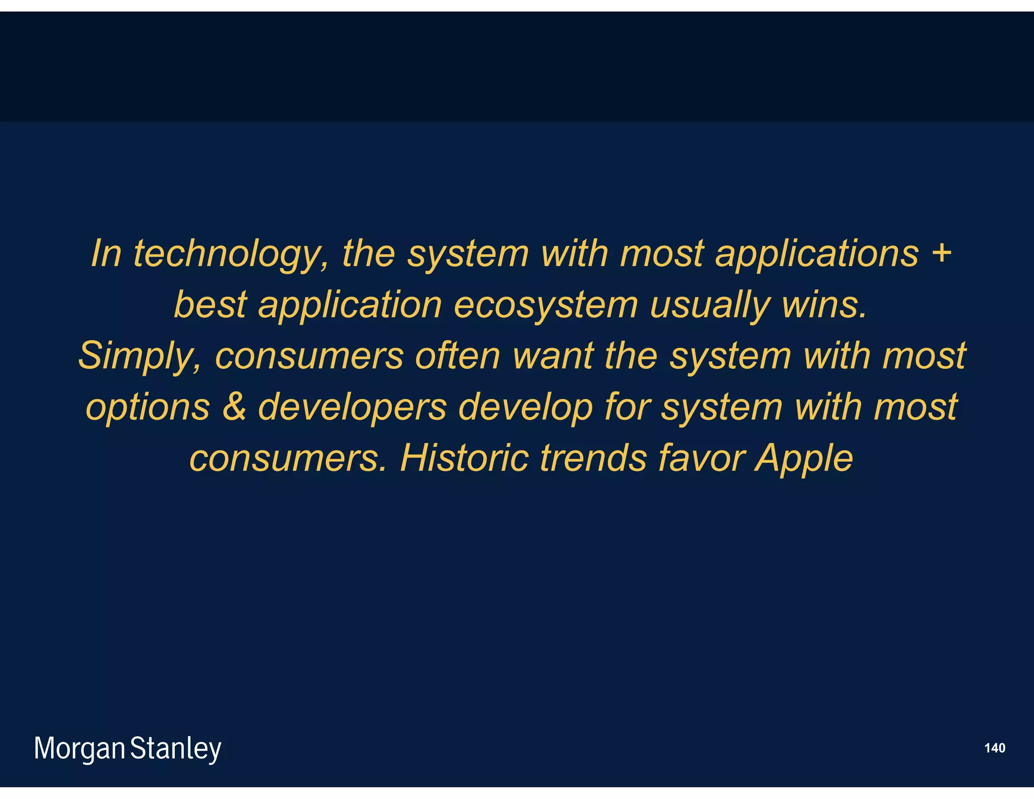 In technology, the system with most applications +
      best application ecosystem usually wins.
Simply, consumers often want the system with most
options & developers develop for system with most
       consumers. Historic trends favor Apple




                                                      140
 