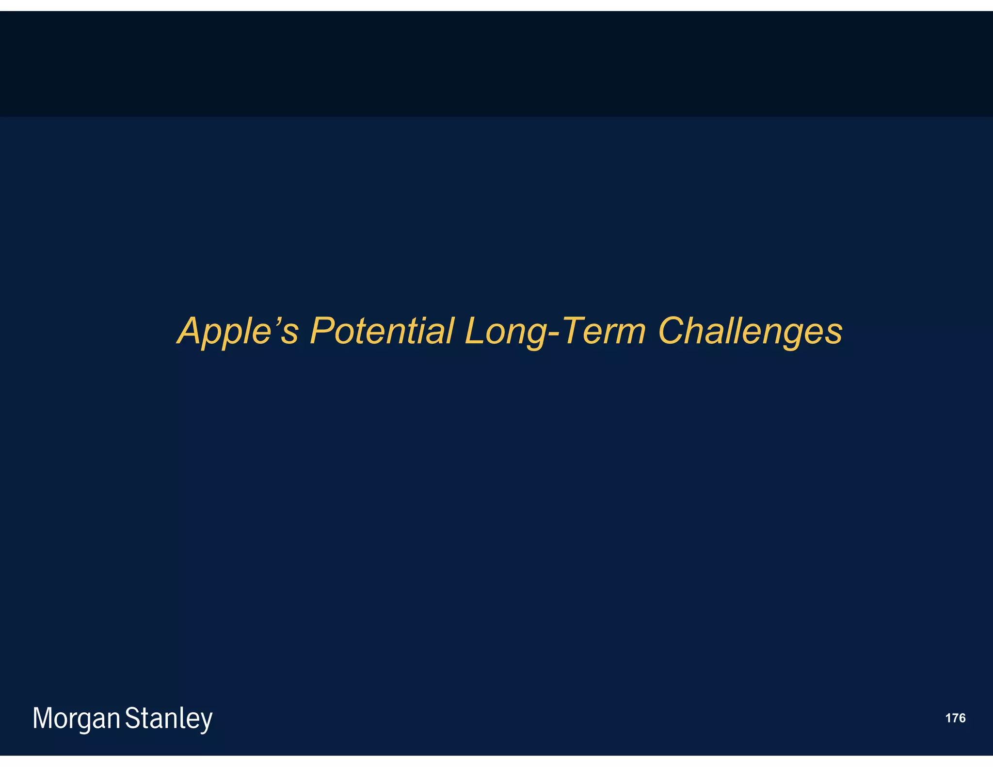 Apple’s Potential Long-Term Challenges




                                         176
 