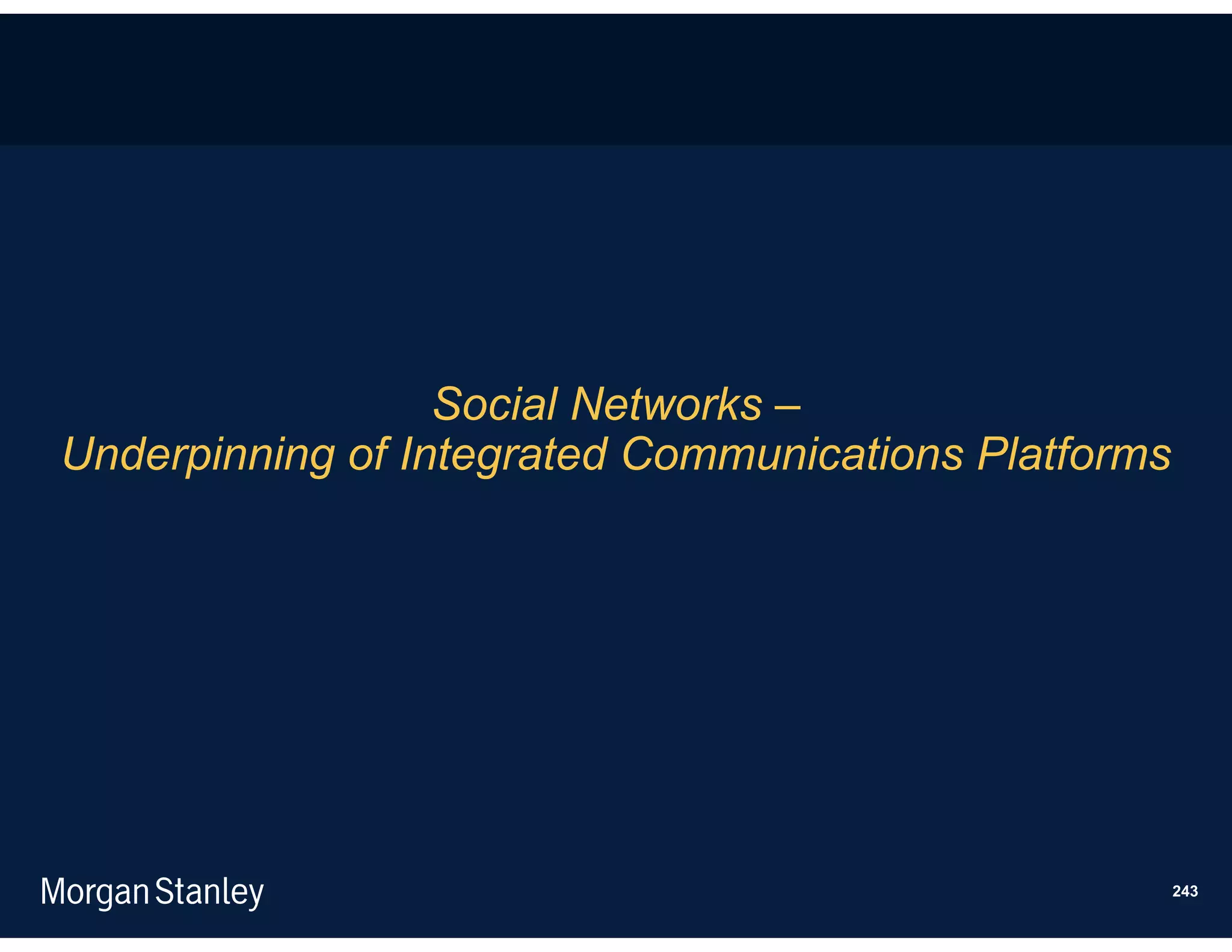 Social Networks –
Underpinning of Integrated Communications Platforms




                                                      243
 