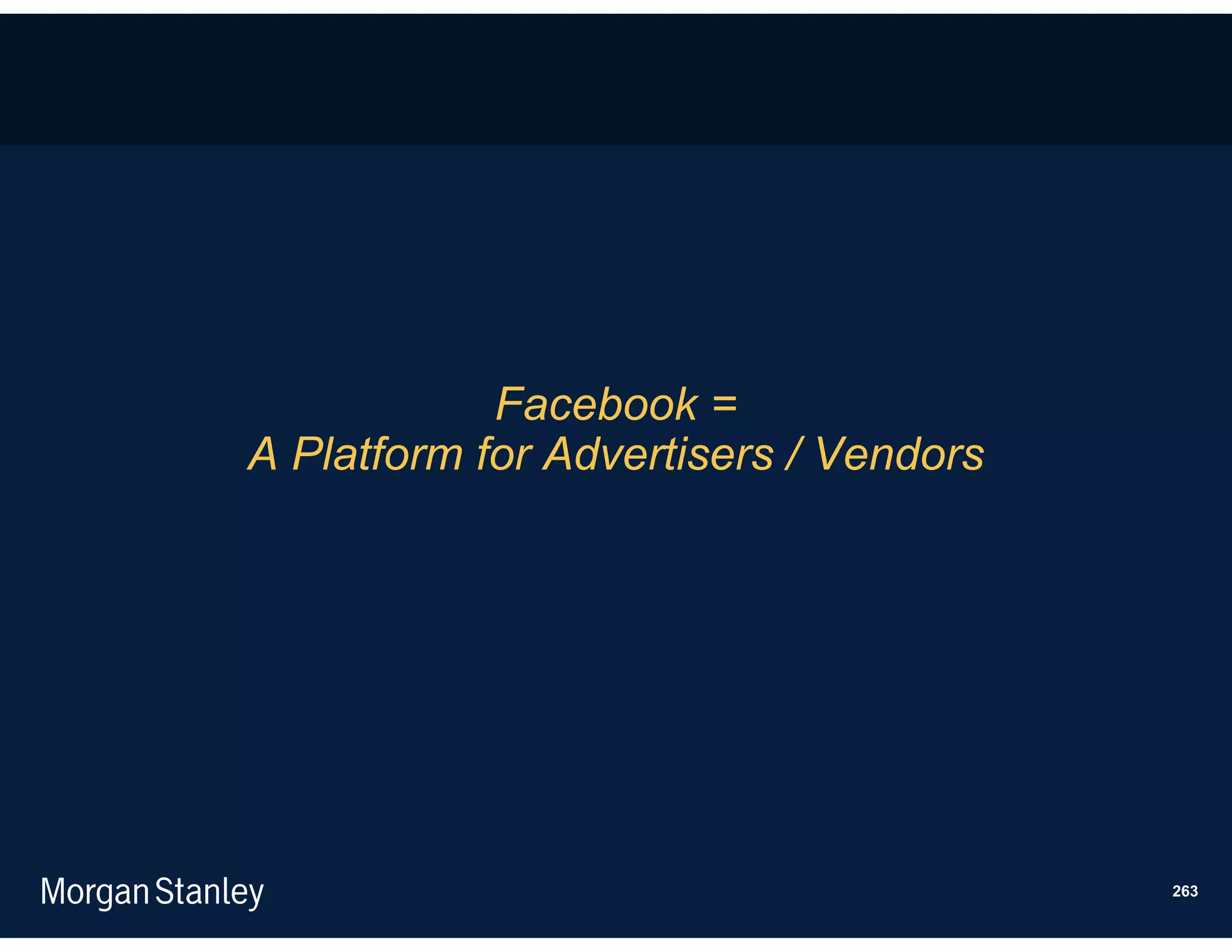 Facebook =
A Platform for Advertisers / Vendors




                                       263
 