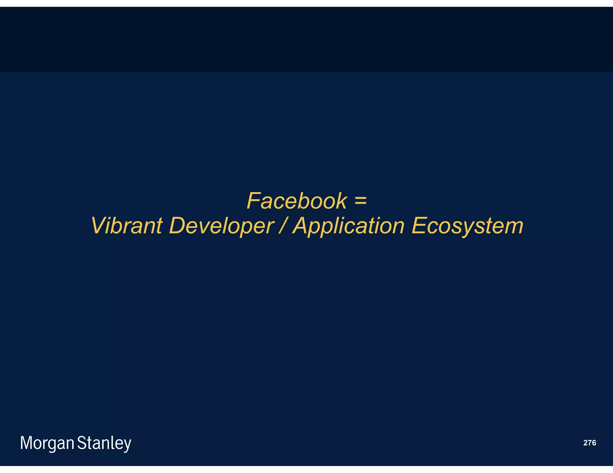 Facebook =
Vibrant Developer / Application Ecosystem




                                            276
 