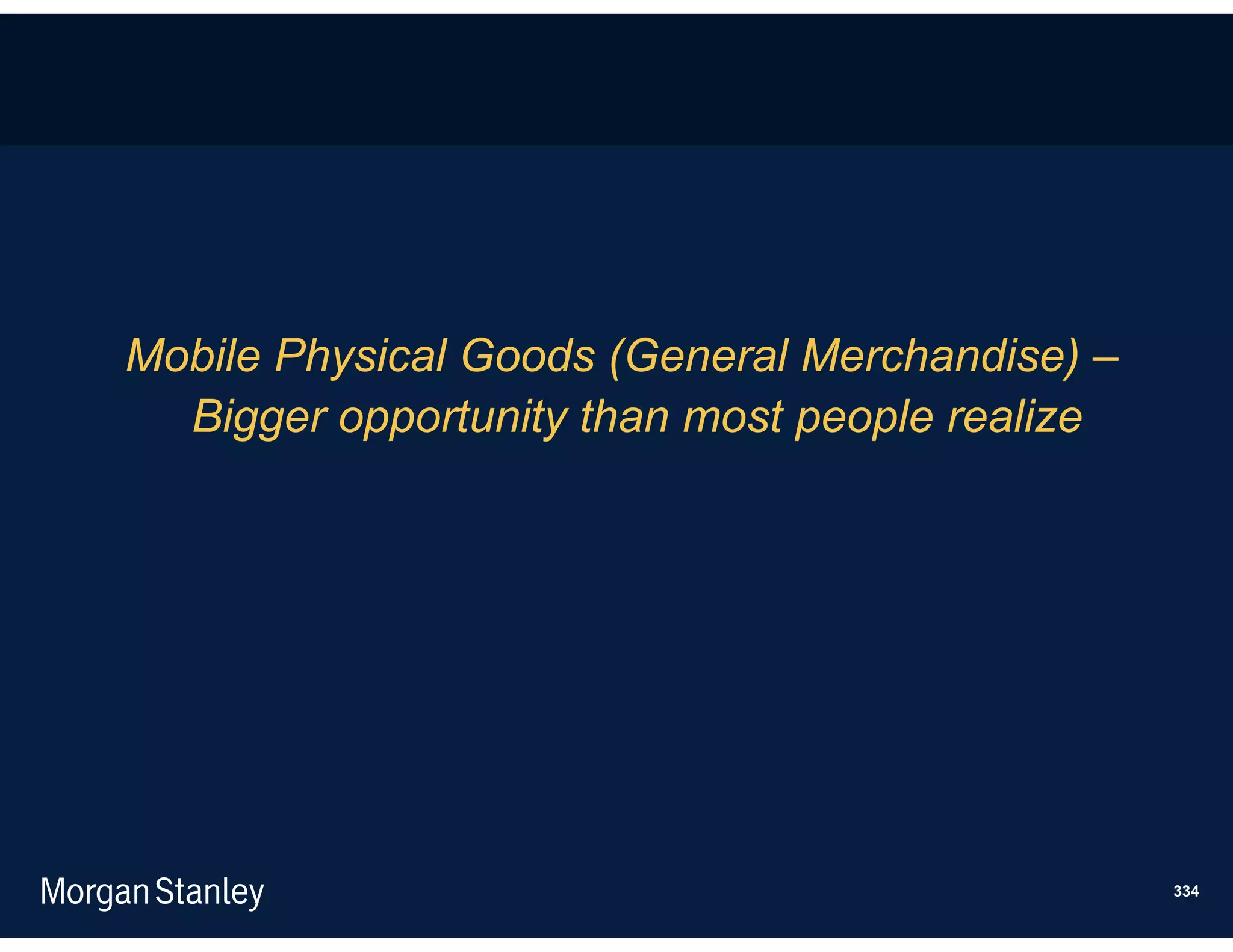 Mobile Physical Goods (General Merchandise) –
  Bigger opportunity than most people realize




                                                334
 