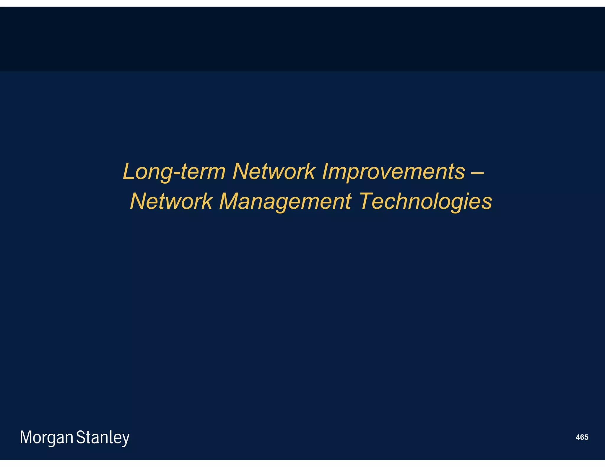 Long-term Network Improvements –
 Network Management Technologies




                                   465
 