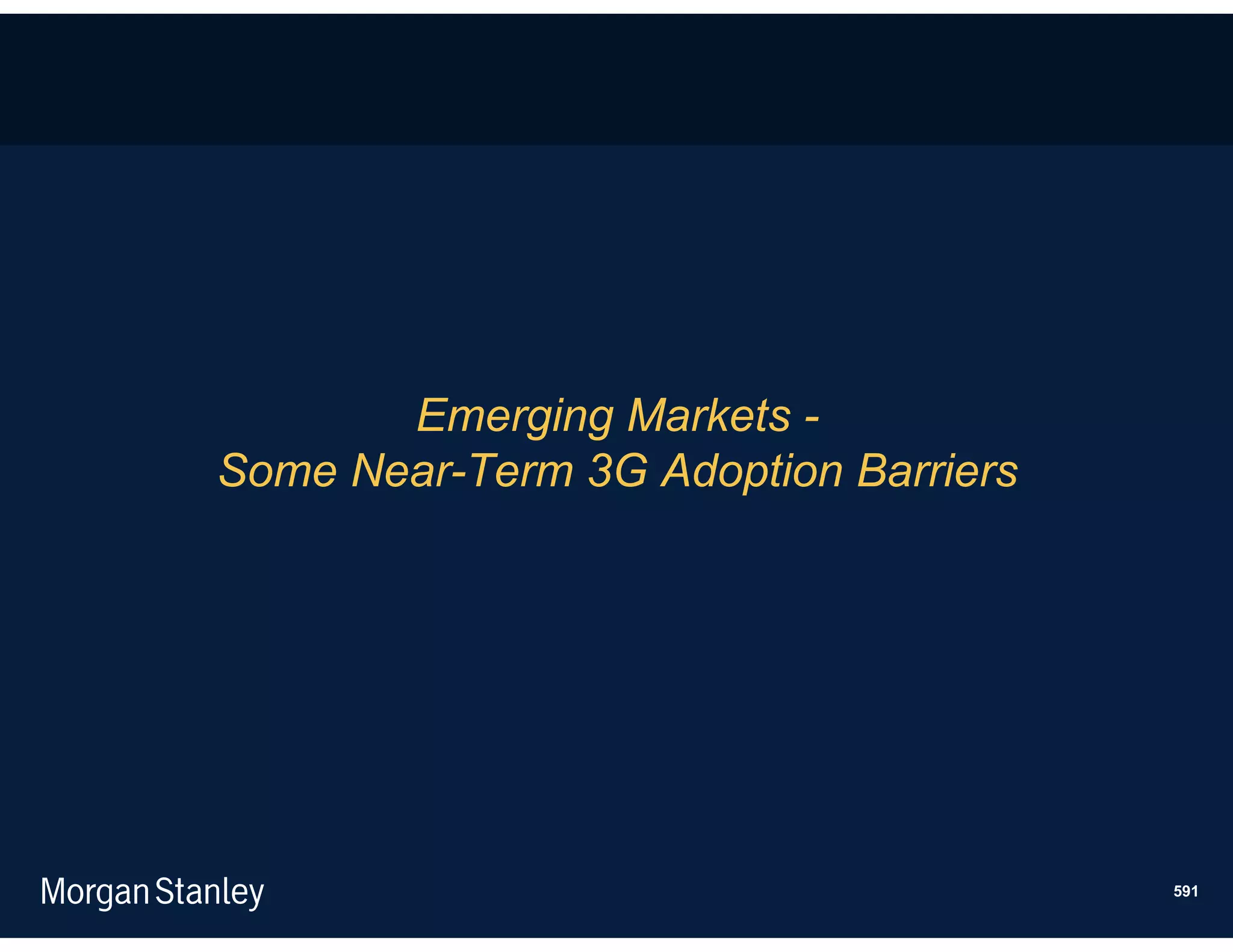 Emerging Markets -
Some Near-Term 3G Adoption Barriers




                                      591
 