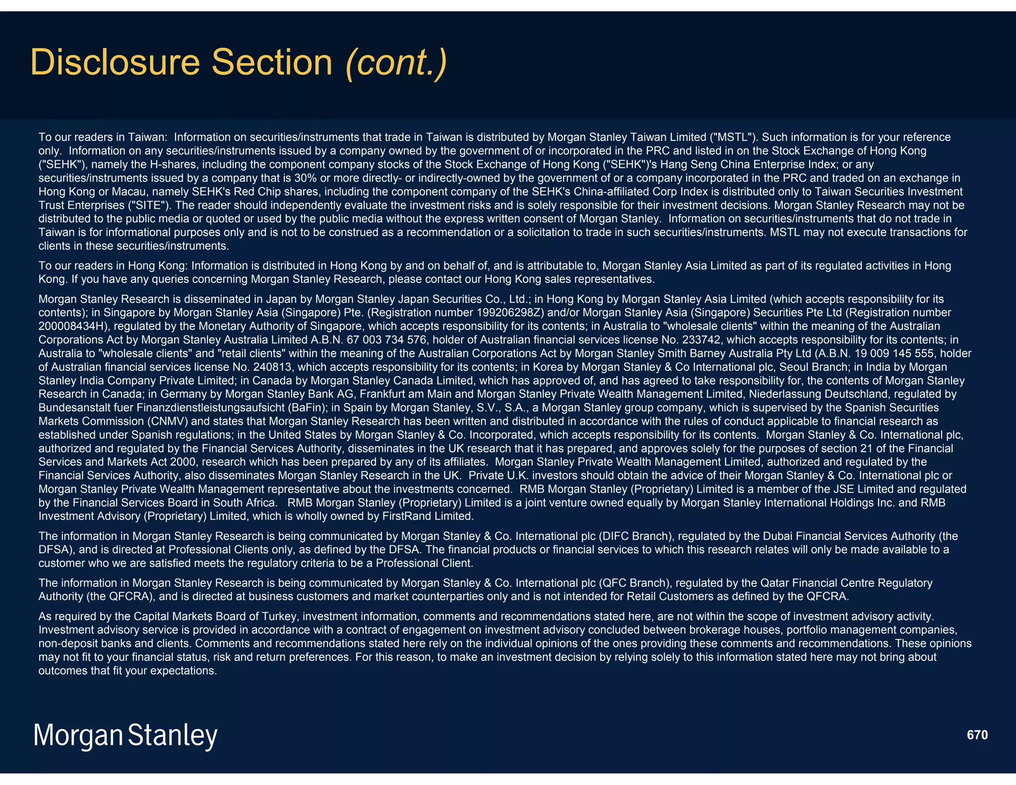 Disclosure Section (cont.)
To our readers in Taiwan: Information on securities/instruments that trade in Taiwan is distributed by Morgan Stanley Taiwan Limited ("MSTL"). Such information is for your reference
only. Information on any securities/instruments issued by a company owned by the government of or incorporated in the PRC and listed in on the Stock Exchange of Hong Kong
("SEHK"), namely the H-shares, including the component company stocks of the Stock Exchange of Hong Kong ("SEHK")'s Hang Seng China Enterprise Index; or any
securities/instruments issued by a company that is 30% or more directly- or indirectly-owned by the government of or a company incorporated in the PRC and traded on an exchange in
Hong Kong or Macau, namely SEHK's Red Chip shares, including the component company of the SEHK's China-affiliated Corp Index is distributed only to Taiwan Securities Investment
Trust Enterprises ("SITE"). The reader should independently evaluate the investment risks and is solely responsible for their investment decisions. Morgan Stanley Research may not be
distributed to the public media or quoted or used by the public media without the express written consent of Morgan Stanley. Information on securities/instruments that do not trade in
Taiwan is for informational purposes only and is not to be construed as a recommendation or a solicitation to trade in such securities/instruments. MSTL may not execute transactions for
clients in these securities/instruments.
To our readers in Hong Kong: Information is distributed in Hong Kong by and on behalf of, and is attributable to, Morgan Stanley Asia Limited as part of its regulated activities in Hong
Kong. If you have any queries concerning Morgan Stanley Research, please contact our Hong Kong sales representatives.
Morgan Stanley Research is disseminated in Japan by Morgan Stanley Japan Securities Co., Ltd.; in Hong Kong by Morgan Stanley Asia Limited (which accepts responsibility for its
contents); in Singapore by Morgan Stanley Asia (Singapore) Pte. (Registration number 199206298Z) and/or Morgan Stanley Asia (Singapore) Securities Pte Ltd (Registration number
200008434H), regulated by the Monetary Authority of Singapore, which accepts responsibility for its contents; in Australia to "wholesale clients" within the meaning of the Australian
Corporations Act by Morgan Stanley Australia Limited A.B.N. 67 003 734 576, holder of Australian financial services license No. 233742, which accepts responsibility for its contents; in
Australia to "wholesale clients" and "retail clients" within the meaning of the Australian Corporations Act by Morgan Stanley Smith Barney Australia Pty Ltd (A.B.N. 19 009 145 555, holder
of Australian financial services license No. 240813, which accepts responsibility for its contents; in Korea by Morgan Stanley & Co International plc, Seoul Branch; in India by Morgan
Stanley India Company Private Limited; in Canada by Morgan Stanley Canada Limited, which has approved of, and has agreed to take responsibility for, the contents of Morgan Stanley
Research in Canada; in Germany by Morgan Stanley Bank AG, Frankfurt am Main and Morgan Stanley Private Wealth Management Limited, Niederlassung Deutschland, regulated by
Bundesanstalt fuer Finanzdienstleistungsaufsicht (BaFin); in Spain by Morgan Stanley, S.V., S.A., a Morgan Stanley group company, which is supervised by the Spanish Securities
Markets Commission (CNMV) and states that Morgan Stanley Research has been written and distributed in accordance with the rules of conduct applicable to financial research as
established under Spanish regulations; in the United States by Morgan Stanley & Co. Incorporated, which accepts responsibility for its contents. Morgan Stanley & Co. International plc,
authorized and regulated by the Financial Services Authority, disseminates in the UK research that it has prepared, and approves solely for the purposes of section 21 of the Financial
Services and Markets Act 2000, research which has been prepared by any of its affiliates. Morgan Stanley Private Wealth Management Limited, authorized and regulated by the
Financial Services Authority, also disseminates Morgan Stanley Research in the UK. Private U.K. investors should obtain the advice of their Morgan Stanley & Co. International plc or
Morgan Stanley Private Wealth Management representative about the investments concerned. RMB Morgan Stanley (Proprietary) Limited is a member of the JSE Limited and regulated
by the Financial Services Board in South Africa. RMB Morgan Stanley (Proprietary) Limited is a joint venture owned equally by Morgan Stanley International Holdings Inc. and RMB
Investment Advisory (Proprietary) Limited, which is wholly owned by FirstRand Limited.
The information in Morgan Stanley Research is being communicated by Morgan Stanley & Co. International plc (DIFC Branch), regulated by the Dubai Financial Services Authority (the
DFSA), and is directed at Professional Clients only, as defined by the DFSA. The financial products or financial services to which this research relates will only be made available to a
customer who we are satisfied meets the regulatory criteria to be a Professional Client.
The information in Morgan Stanley Research is being communicated by Morgan Stanley & Co. International plc (QFC Branch), regulated by the Qatar Financial Centre Regulatory
Authority (the QFCRA), and is directed at business customers and market counterparties only and is not intended for Retail Customers as defined by the QFCRA.
As required by the Capital Markets Board of Turkey, investment information, comments and recommendations stated here, are not within the scope of investment advisory activity.
Investment advisory service is provided in accordance with a contract of engagement on investment advisory concluded between brokerage houses, portfolio management companies,
non-deposit banks and clients. Comments and recommendations stated here rely on the individual opinions of the ones providing these comments and recommendations. These opinions
may not fit to your financial status, risk and return preferences. For this reason, to make an investment decision by relying solely to this information stated here may not bring about
outcomes that fit your expectations.




                                                                                                                                                                                            670
 