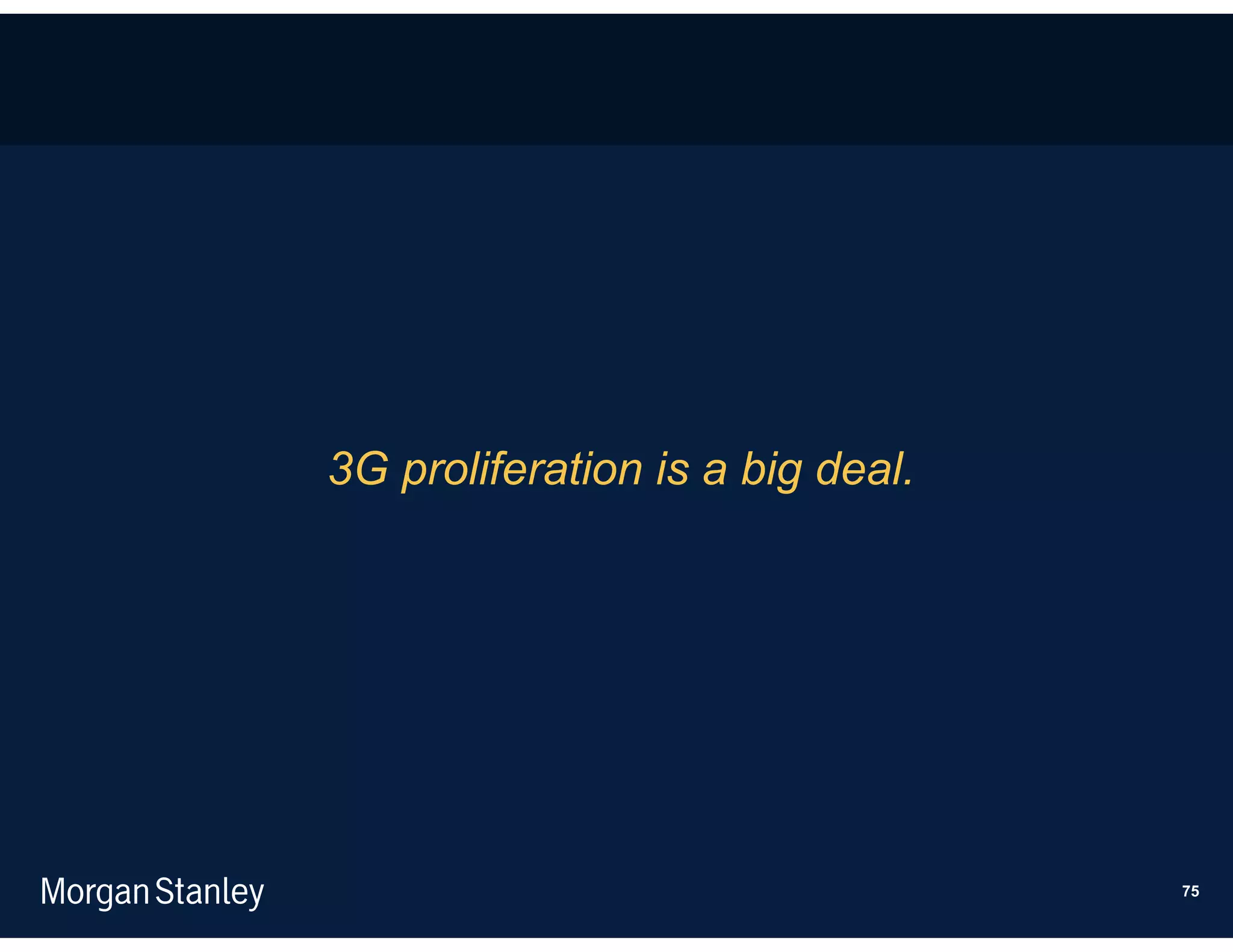 3G proliferation is a big deal.




                                  75
 