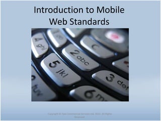 Introduction to Mobile
Web Standards
Copyright © Tawi Commercial Services Ltd. 2015. All Rights
Reserved.
 