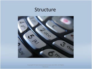 Structure
Copyright © Tawi Commercial Services Ltd. 2015. All Rights
Reserved.
 