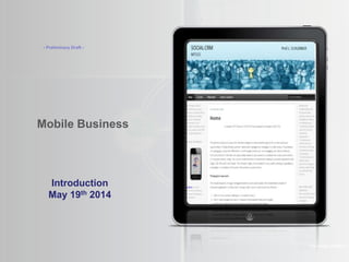 ©2013 LHST sarl
Mobile Business
The Amaté platform
Introduction
May 19th 2014
- Preliminary Draft -
 