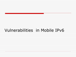 Vulnerabilities  in Mobile IPv6 