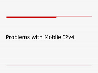 Problems with Mobile IPv4 
