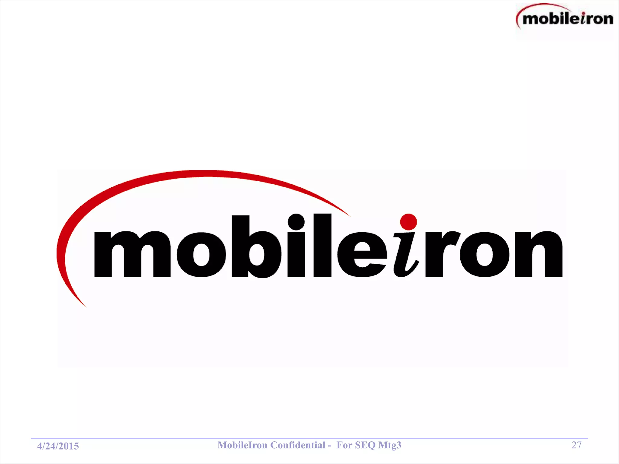 MobileIron Confidential - For SEQ Mtg3 274/24/2015
 