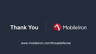 MobileIron Confidential
Thank You
www.mobileiron.com/threatdefense
 