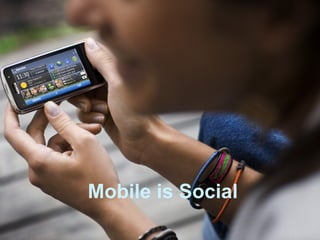 Mobile is Social
 