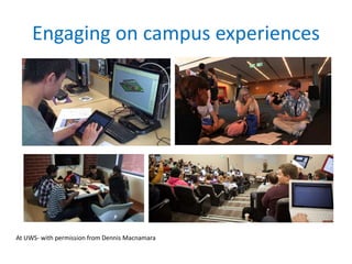 Engaging on campus experiences 
At UWS- with permission from Dennis Macnamara 
 