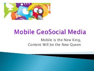 Mobile is the New King,
Content Will be the New Queen
 