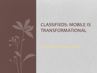 http://www.salvend.com/
CLASSIFIEDS: MOBILE IS
TRANSFORMATIONAL
 