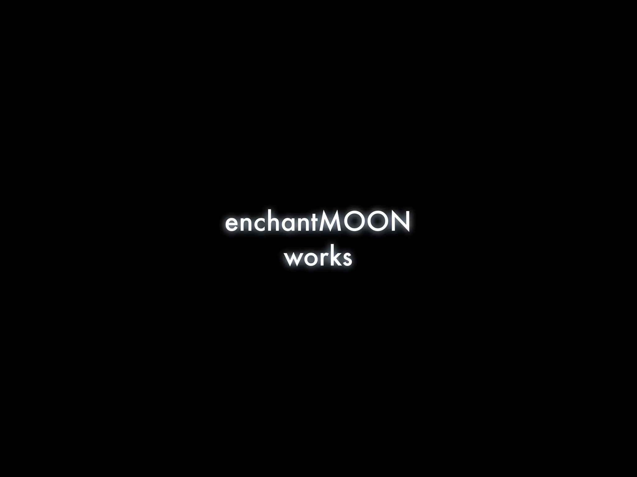 enchantMOON
    works
 