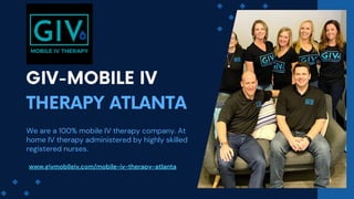 We are a 100% mobile IV therapy company. At
home IV therapy administered by highly skilled
registered nurses.
GIV-MOBILE IV
THERAPY ATLANTA
www.givmobileiv.com/mobile-iv-therapy-atlanta
 
