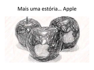 Mais uma estória… Apple
 