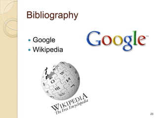 Bibliography

 Google
 Wikipedia




               23
 