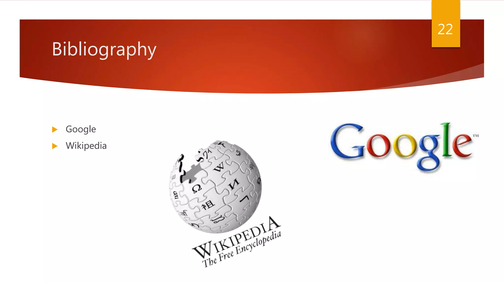 Bibliography
 Google
 Wikipedia
22
 