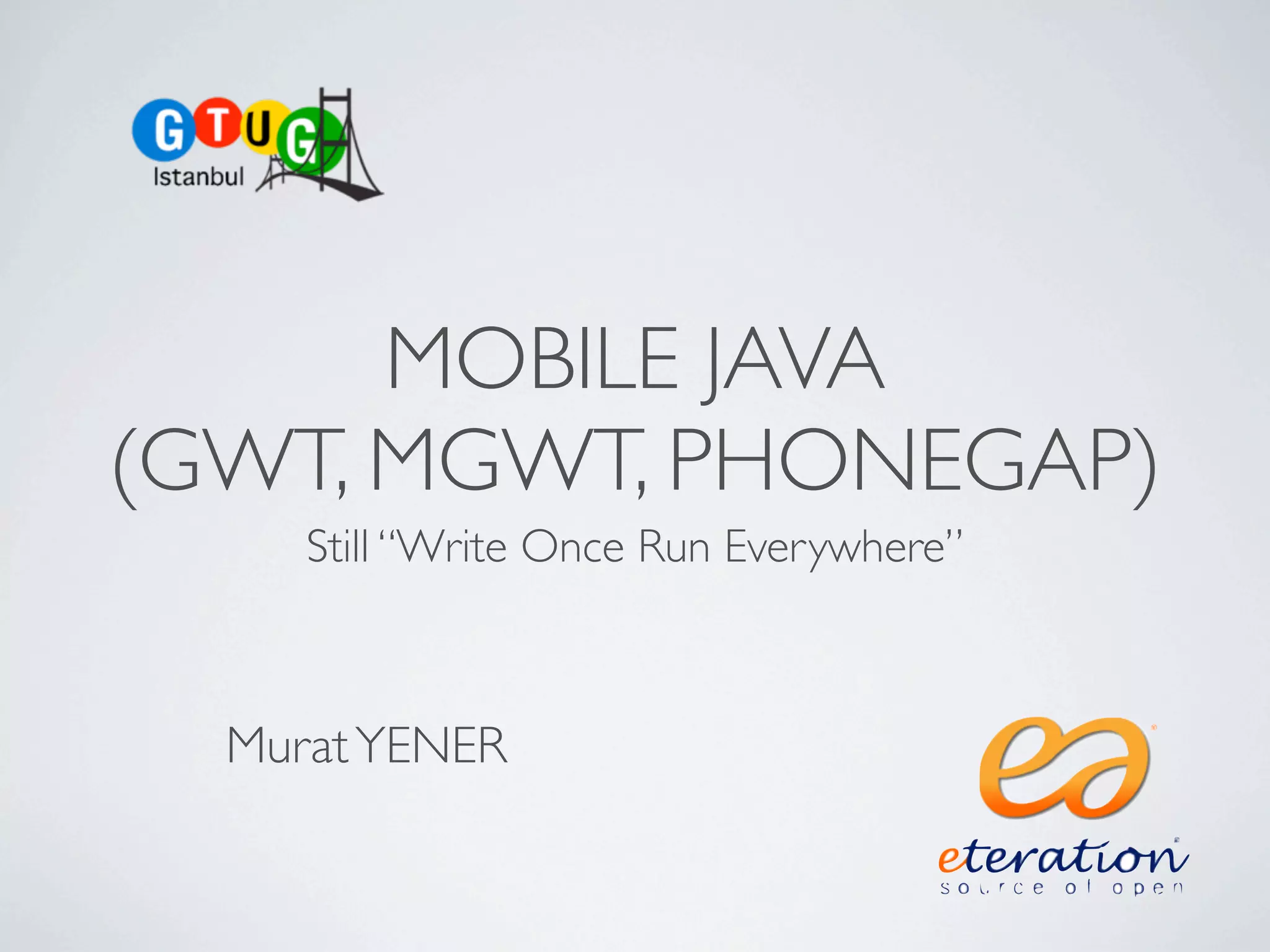 Mobile Java with GWT, Still Write Once Run Everywhere (mGWT+Phonegap) | PDF