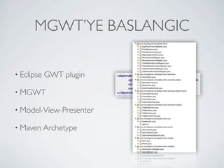 STARTING MGWT

          • Eclipse   GWT plugin

          • MGWT

          • Model-View-Presenter

          • Maven Archetype




Friday, May 25, 12
 