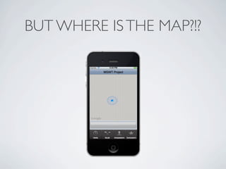 BUT WHERE IS THE MAP?!?




Friday, May 25, 12
 