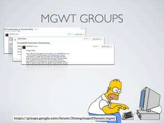 MGWT GROUPS




              https://groups.google.com/forum/?fromgroups#!forum/mgwt
Friday, May 25, 12
 