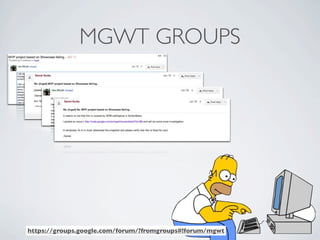 MGWT GROUPS




              https://groups.google.com/forum/?fromgroups#!forum/mgwt
Friday, May 25, 12
 