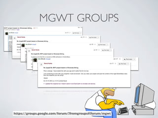 MGWT GROUPS




              https://groups.google.com/forum/?fromgroups#!forum/mgwt
Friday, May 25, 12
 