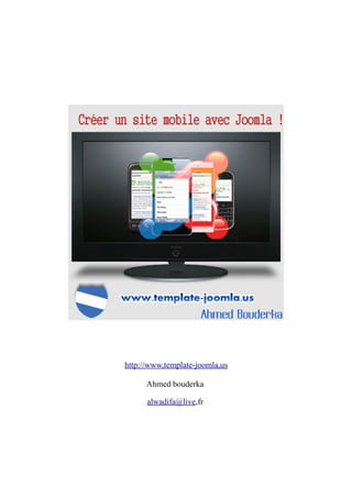 http://www,template-joomla,us

      Ahmed bouderka

      alwadifa@live,fr
 