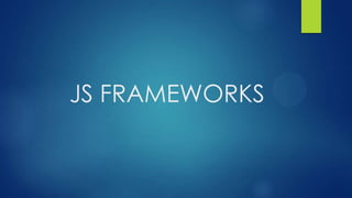 JS FRAMEWORKS

 