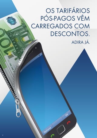 OS TARIFÁRIOS
PÓS-PAGOS VÊM
CARREGADOS COM
DESCONTOS.
ADIRA JÁ.
4
 