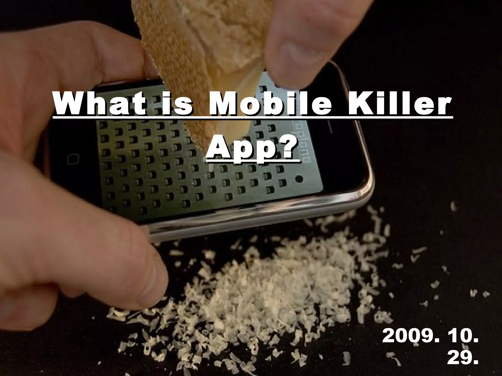 2009. 10. 29. mobizen What is Mobile Killer App?