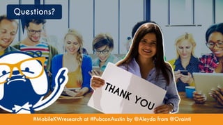 #MobileKWresearch at #PubconAustin by @Aleyda from @Orainti
Questions?
 